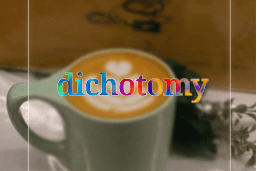 A blurred cup of coffee with latte art featuring the word dichotomy overlaid in McLennan County, Texas.